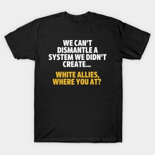 Allies, Where You At? (#BlackLivesMatter) T-Shirt